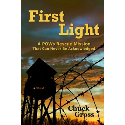 First Light: A POWs Rescue Mission That Can Never Be Acknowledge - Paperback