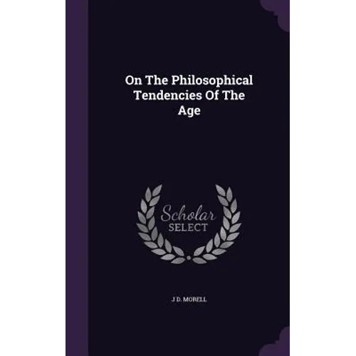 On The Philosophical Tendencies Of The Age - Hardcover