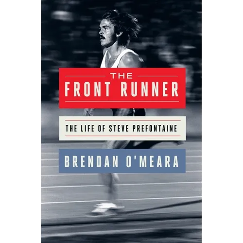 The Front Runner: The Life of Steve Prefontaine