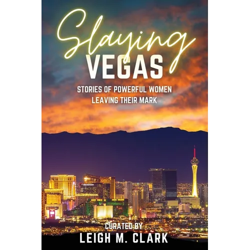 Slaying Las Vegas: Stories of Powerful Women Leaving Their Mark