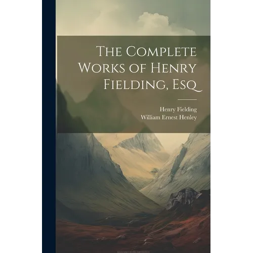 The Complete Works of Henry Fielding, Esq - Paperback