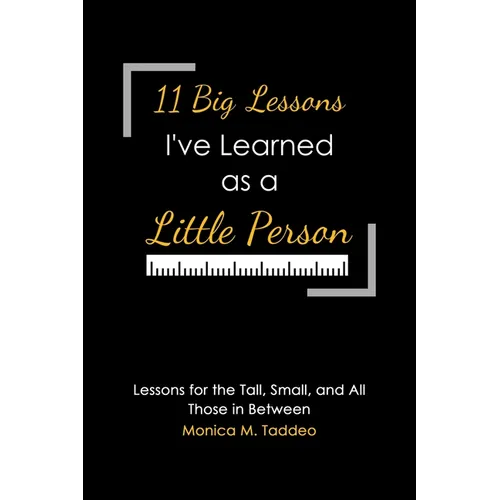 11 Big Lessons I've Learned as a Little Person: Lessons for the Tall, Small, and All Those in Between - Paperback