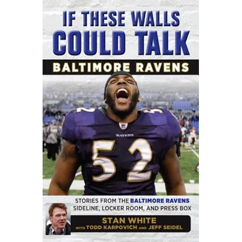 If These Walls Could Talk: Baltimore Ravens: Stories from the Baltimore Ravens Sideline, Locker Room, and Press Box - Paperback