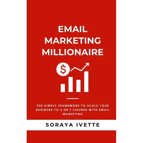 Email Marketing Millionaire: The Simple Framework To Scale Your Business Revenue with Email Marketing - Paperback
