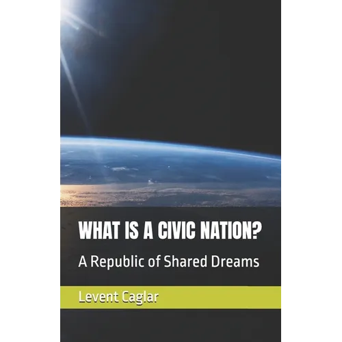 What Is a Civic Nation?: A Republic of Shared Dreams - Paperback