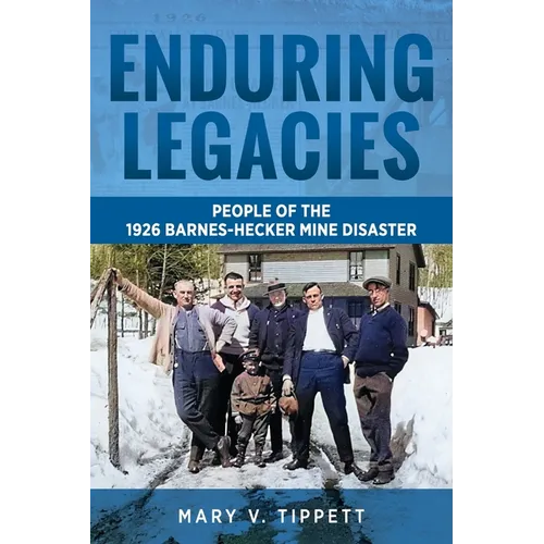 Enduring Legacies: People of the 1926 Barnes-Hecker Mine Disaster