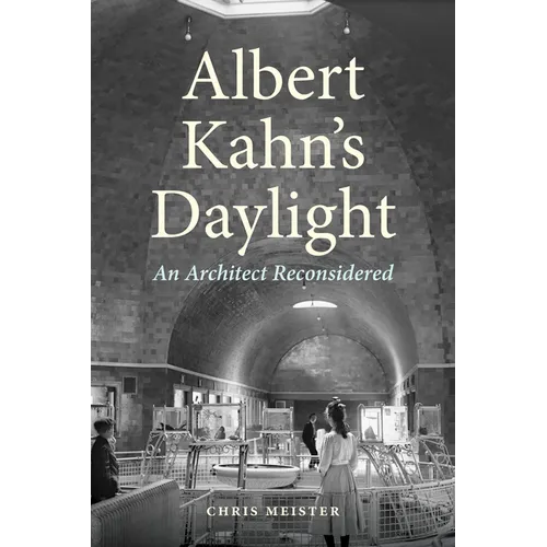 Albert Kahn's Daylight: An Architect Reconsidered - Hardcover