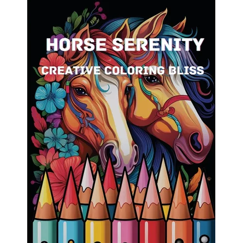 Horse Serenity: Creative Coloring Bliss - Paperback
