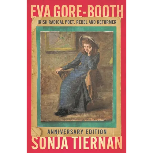 Eva Gore-Booth: Irish Radical Poet, Rebel and Reformer: Anniversary Edition - Paperback