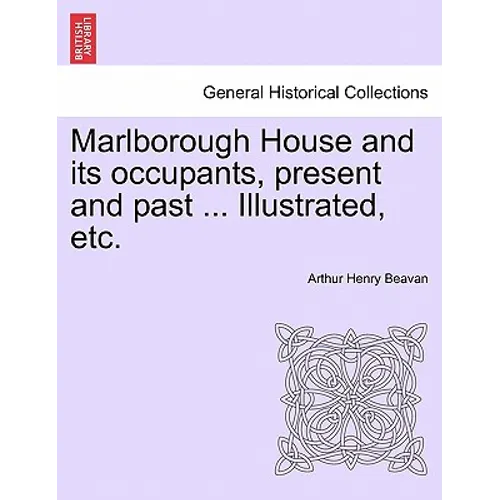 Marlborough House and Its Occupants, Present and Past ... Illustrated, Etc. - Paperback
