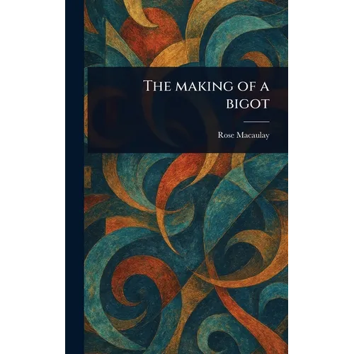 The Making of a Bigot - Hardcover