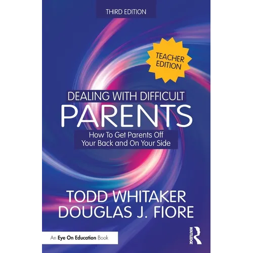 Dealing with Difficult Parents (Teacher Edition): How to Get Parents Off Your Back and On Your Side - Paperback