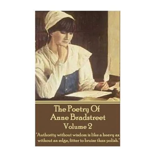 The Poetry Of Anne Bradstreet - Volume 2: 