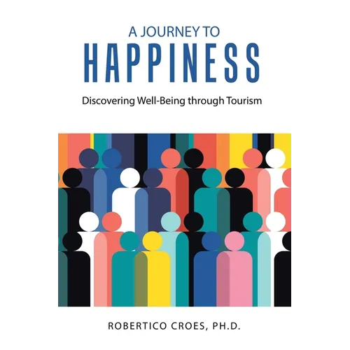 A Journey to Happiness: Discovering Well-Being through Tourism - Paperback