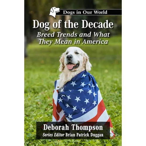 Dog of the Decade: Breed Trends and What They Mean in America - Paperback