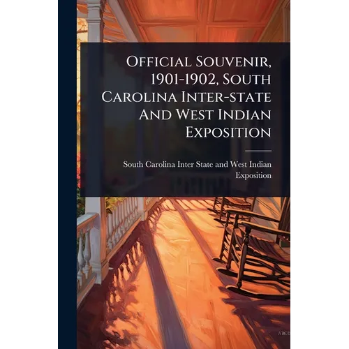Official Souvenir, 1901-1902, South Carolina Inter-state And West Indian Exposition - Paperback