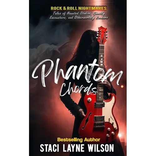 Rock & Roll Nightmares: Phantom Chords: True Tales of Haunted Studios, Ghostly Encounters, and Otherworldly Rockers - Paperback