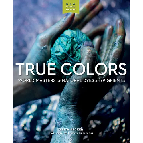 True Colors, 2nd Edition: World Masters of Natural Dyes and Pigments - Paperback