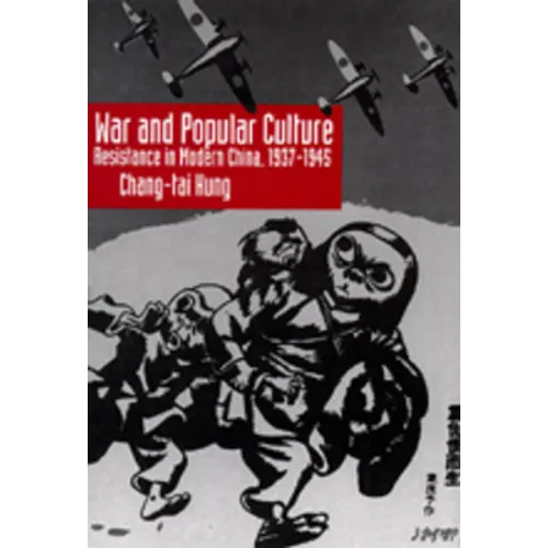 War and Popular Culture: Resistance in Modern China, 1937-1945 - Hardcover