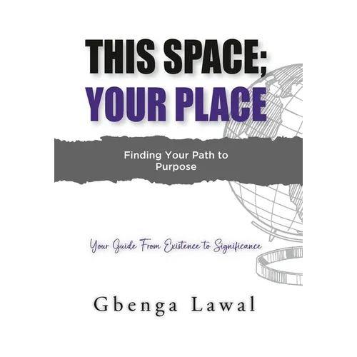 This Space; Your Place: Finding Your Path To Purpose - Hardcover