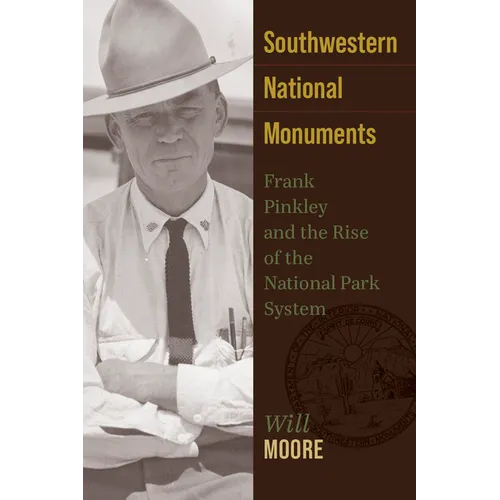 Southwestern National Monuments: Frank Pinkley and the Rise of the National Park System - Paperback