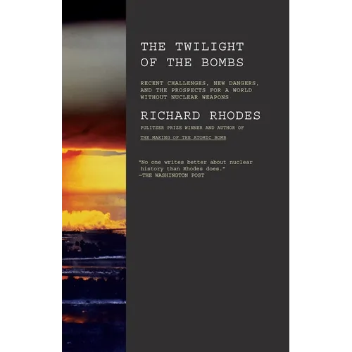 Twilight of the Bombs: Recent Challenges, New Dangers, and the Prospects for a World Without Nuclear Weapons - Paperback
