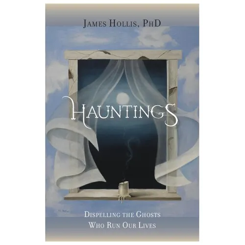Hauntings - Dispelling the Ghosts Who Run Our Lives - Paperback