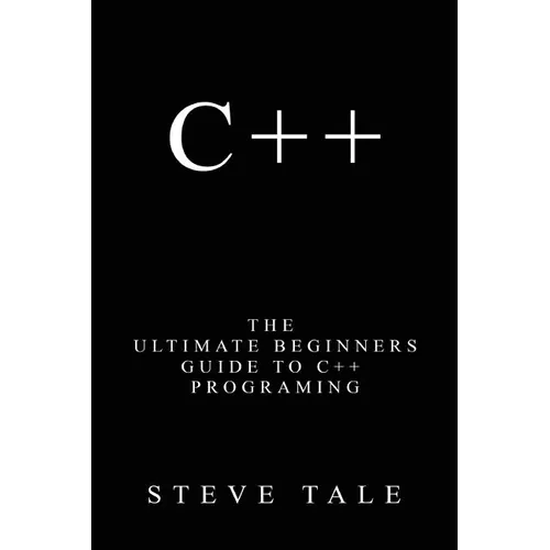 C++: The Ultimate Beginners Guide to C++ Programing - Paperback