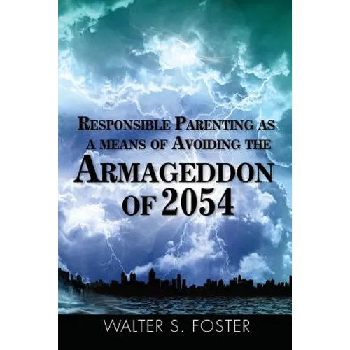 Responsible Parenting as a Means of Avoiding the Armageddon of 2054 - Paperback