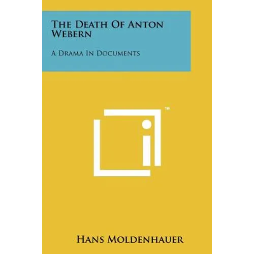 The Death Of Anton Webern: A Drama In Documents - Paperback