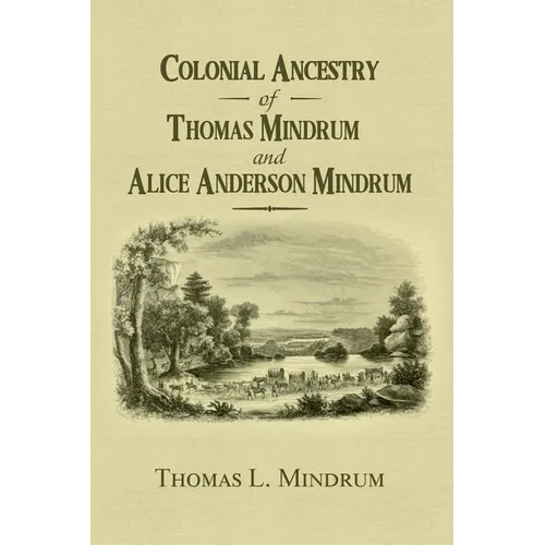 Colonial Ancestry of Thomas Mindrum and Alice Anderson Mindrum - Hardcover