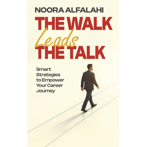 The Walk Leads the Talk: Smart Strategies to Empower Your Career Journey - Paperback