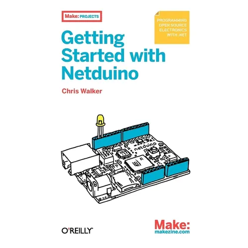 Getting Started with Netduino: Open Source Electronics Projects with .Net - Paperback