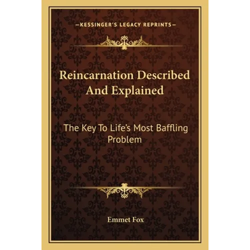 Reincarnation Described And Explained: The Key To Life's Most Baffling Problem - Paperback