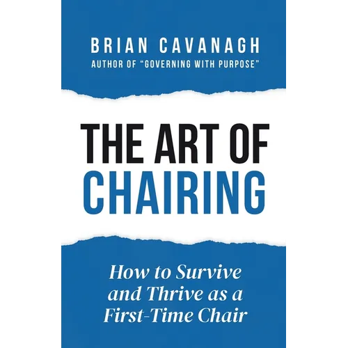 The Art of Chairing: How to Survive and Thrive as a First-Time Chair - Paperback
