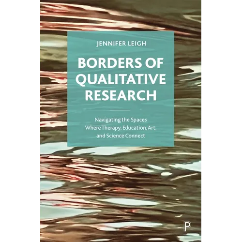 Borders of Qualitative Research: Navigating the Spaces Where Therapy, Education, Art, and Science Connect - Paperback