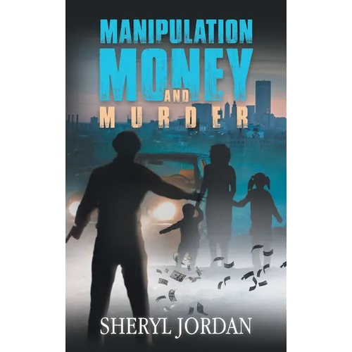 Manipulation, Money, and Murder - Hardcover