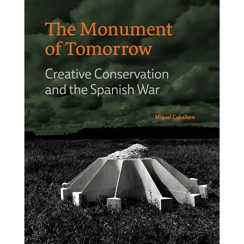 The Monument of Tomorrow: Creative Conservation and the Spanish War - Hardcover
