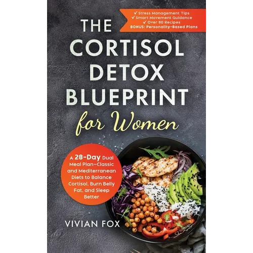 The Cortisol Detox Blueprint for Women: A 28-Day Dual Meal Plan-Classic and Mediterranean Diets to Balance Cortisol, Burn Belly Fat, and Sleep Better - Hardcover