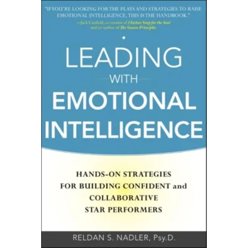 Leading with Emotional Intelligence: Hands-On Strategies for Building Confident and Collaborative Star Performers - Hardcover