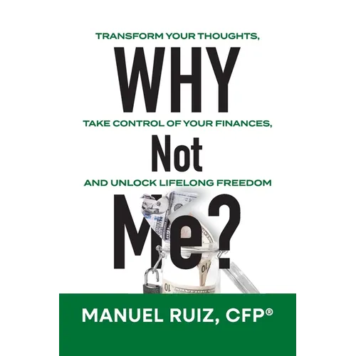 Why Not Me?: Transform Your Thoughts, Take Control of Your Finances, and Unlock Lifelong Freedom - Paperback