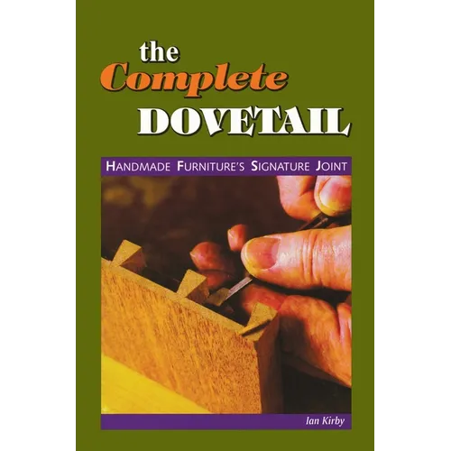 The Complete Dovetail: Handmade Furniture's Signature Joint - Paperback