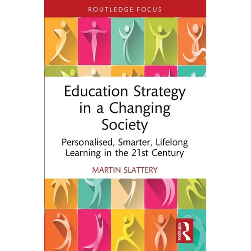 Education Strategy in a Changing Society: Personalised, Smarter, Lifelong Learning in the 21st Century - Paperback