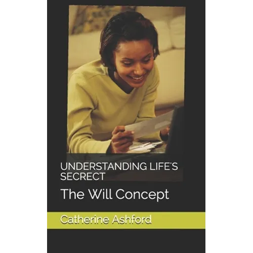 Understanding Life's Secrect: The Will Concept - Paperback