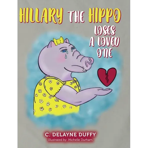 Hillary the Hippo Loses a Loved One - Hardcover