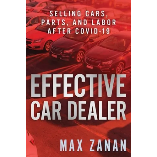 Effective Car Dealer: Selling Cars, Parts, and Labor After COVID-19 - Paperback