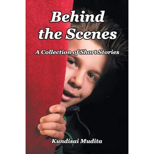 Behind the Scenes: A Collection of Short Stories - Paperback
