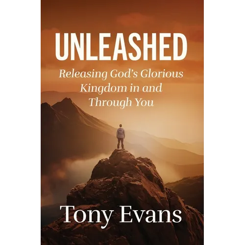 Unleashed: Releasing God's Glorious Kingdom in and Through You - Paperback