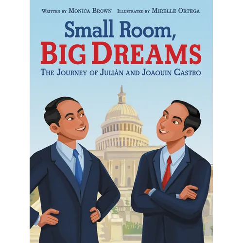 Small Room, Big Dreams: The Journey of Julián and Joaquin Castro - Hardcover