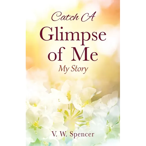 Catch A Glimpse of Me: My Story - Paperback